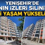 Yenişehir'de Acının İzleri Siliniyor Yeni Yaşam Yükseliyor