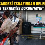 Gazi Caddesi Esnafından Belediyeye "Ekmek Teknemize Dokunmayın" Çağrısı