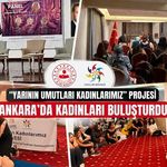 Yarının Umutları Kadınlarımız Projesi Ankara’da Kadınları Buluşturdu
