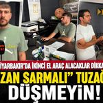 Diyarbakır’da İkinci El Araç Alacaklar Dikkat! “Sazan Sarmalı” Tuzağına Düşmeyin
