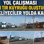Yol Çalışması Uzun Tır Kuyruğu Oluşturdu Nakliyeciler Yolda Kaldı