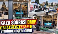Otomobil mağazaya girdi, baba ile kızı darbedildi