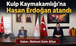 Kulp Kaymakamlığı'na Hasan Erdoğan atandı