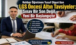 Rehber Öğretmen Yusuf Olgun’dan LGS Öncesi Altın Tavsiyeler