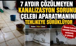 7 aydır çözülmeyen kanalizasyon sorunu Çelebi Aparatmanını tehlikeye sürüklüyor