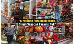 "5 Yıl Önce Para Basıyorduk, Şimdi Sayacak Paramız Yok"