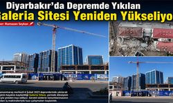 Diyarbakır'da Depremde Yıkılan Galeria Sitesi Yeniden Yükseliyor