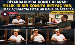 Diyarbakır'da Konut Alarmı: Yıllık 15 Bin Konuta İhtiyaç Var