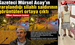 Gazeteci Mürsel Acay'ın yaralandığı silahlı saldırının görüntüleri ortaya çıktı