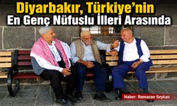 Diyarbakır, Türkiye'nin En Genç Nüfuslu İlleri Arasında