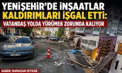 Yenişehir'de İnşaatlar Kaldırımları İşgal Etti
