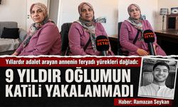 Yıllardır adalet arayan annenin feryadı yürekleri dağladı