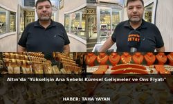 Altın’da"Yükselişin Ana Sebebi Küresel Gelişmeler ve Ons Fiyatı"