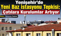 Yenişehir'de Yeni Baz İstasyonu Tepkisi: Çatılara Kurulumlar Artıyor
