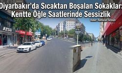 Diyarbakır’da Sıcaktan Boşalan Sokaklar: Kentte Öğle Saatlerinde Sessizlik