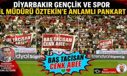 Diyarbakır Gençlik ve Spor İl Müdürü Öztekin’e anlamlı pankart