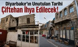 Diyarbakır’ın Unutulan Tarihi Çiftehan İhya Edilecek!