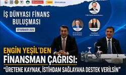 Engin Yeşil’den Finansman Çağrısı: “Üretene Kaynak, İstihdam Sağlayana Destek Verilsin”