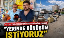 Eski Hal Esnafı Belediyenin Projesini Değerlendirdi: "Yerinde Dönüşüm İstiyoruz"