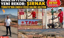 Gabar’da Petrol Üretiminde Yeni Rekor: Şırnak Türkiye’nin Enerji Üssü Haline Geliyor