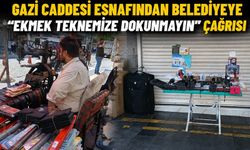 Gazi Caddesi Esnafından Belediyeye "Ekmek Teknemize Dokunmayın" Çağrısı