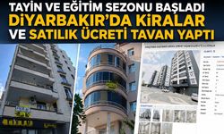 Tayin ve Eğitim Sezonu Başladı Diyarbakır'da Kiralar ve Satılık Ücreti Tavan Yaptı