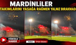 Mardinliler takımlarını yasağa rağmen yalnız bırakmadı
