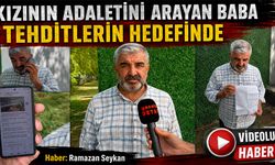 Kızının adaletini arayan baba tehditlerin hedefinde