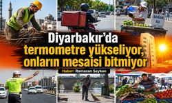 Diyarbakır’da termometre yükseliyor, onların mesaisi bitmiyor