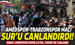 Amedspor-Trabzonspor maçı Sur’u hareketlendirdi: Esnafın yüzü güldü