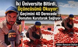 İki Üniversite Bitirdi, Üçüncüsünü Okuyor: Geçimini 40 Derecede Domates Kurutarak Sağlıyor
