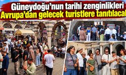 Güneydoğu’nun tarihi zenginlikleri Avrupa’dan gelecek turistlere tanıtılacak