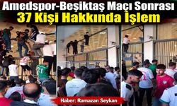 Amedspor-Beşiktaş Maçı Sonrası 37 Kişi Hakkında İşlem