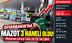 Diyarbakır’da Mazot 3 Haneli Oldu! Motorinin Litresi 103,10 TL’ye Çıktı
