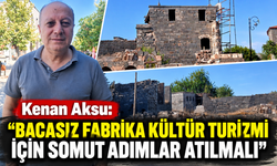 Kenan Aksu: "Bacasız Fabrika Kültür Turizmi İçin Somut Adımlar Atılmalı"