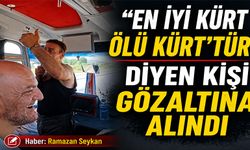“En iyi Kürt ölü Kürt’tür” diyen kişi gözaltına alındı