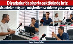 Diyarbakır’da sigorta sektöründe kriz: Acenteler müşteri, müşteriler ise ödeme gücü arıyor