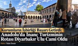 Kurumların İşbirliği  Başarı Getirdi: Anadolu'da İnanç Turizminin Rotası  Diyarbakır Ulu Cami Oldu