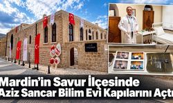Mardin’in Savur İlçesinde Aziz Sancar Bilim Evi Kapılarını Açtı