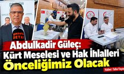 Abdulkadir Güleç: Kürt Meselesi ve Hak İhlalleri Önceliğimiz Olacak