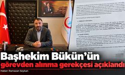 Başhekim Bükün’ün görevden alınma gerekçesi açıklandı