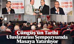 Çüngüş’ün Tarihi Uluslararası Sempozyumda Masaya Yatırılıyor