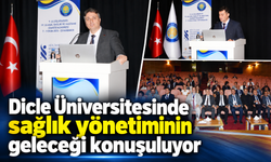 Dicle Üniversitesinde sağlık yönetiminin geleceği konuşuluyor