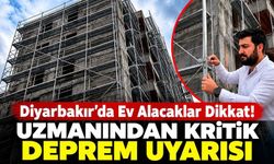 Diyarbakır’da Ev Alacaklar Dikkat! Uzmanından Kritik Deprem Uyarısı