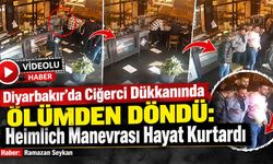 Diyarbakır’da Ciğerci Dükkanında Ölümden Döndü: Heimlich Manevrası Hayat Kurtardı