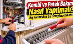 Kombi ve Petek Bakımı Nasıl Yapılmalı? Kış Gelmeden Bu Detaylara Dikkat!