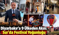 Diyarbakır’a 9 Ülkeden Akın: Sur’da Festival Yoğunluğu