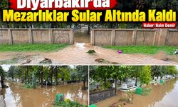Diyarbakır'da Mezarlıklar Sular Altında Kaldı