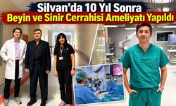 Silvan’da 10 Yıl Sonra Beyin ve Sinir Cerrahisi Ameliyatı Yapıldı