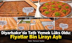 Diyarbakır’da Tatlı Yemek Lüks Oldu: Fiyatlar Bin Lirayı Aştı